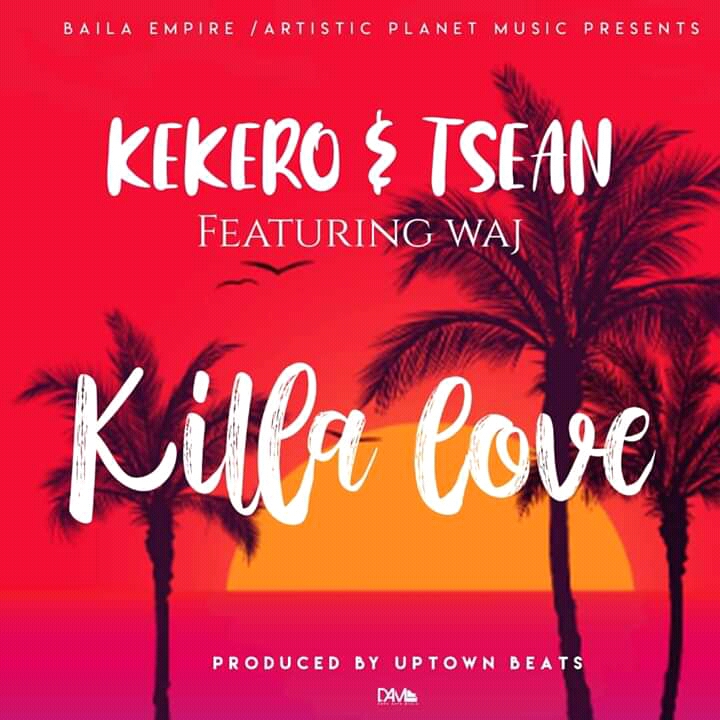 Kekero & T Sean Ft. Waj -“Killa Love” (Prod. Uptown Beats)