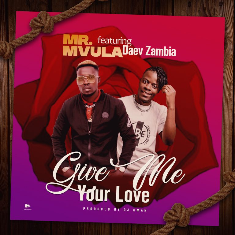 Mr. Mvula Ft Daev- “Give Me Your Love” (Prod. Dj KMan)