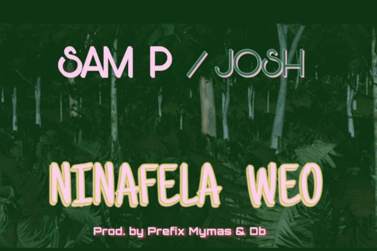 Sam P x Josh – “Ninafela Weo” (Prod. Prefix Mymas & Db)