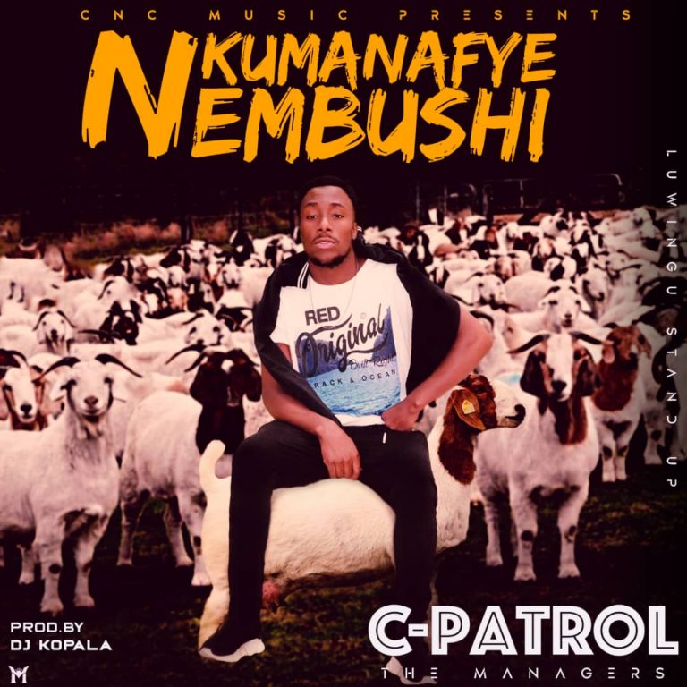 C-Patrol- “Nkumanafye Nembushi” (Prod. Dj Kopala)