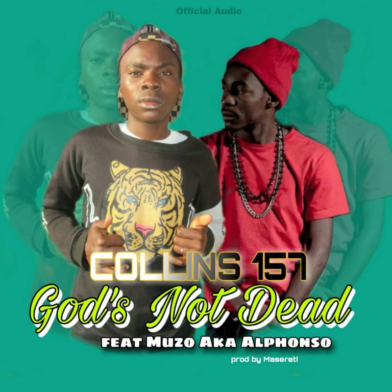 Collins 157 Ft Muzo AKA Alphonso- “God’s Not Dead” (Prod. Masereti)