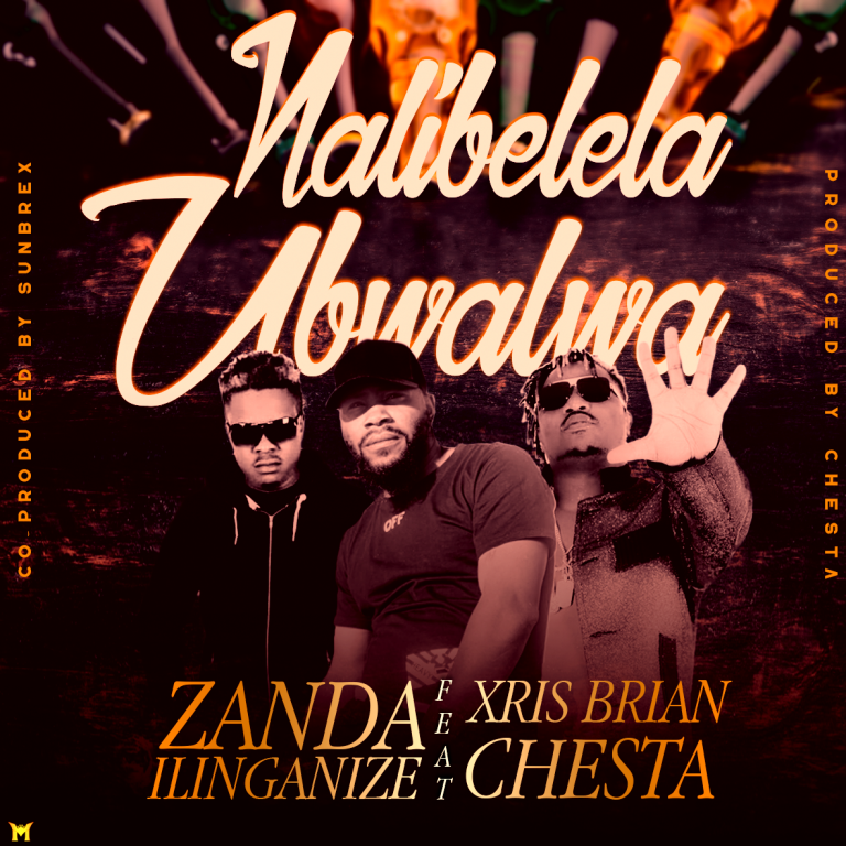 Zanda ilinganize Ft Xris Brian and Chesta -” Nalibelela Ubwalwa “(Prod. Chester & Sunbrex)