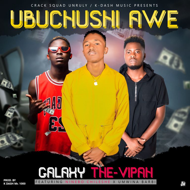 Galaxy The Vipah- “Ubuchushi Awe” Ft Ninebo Chileshe & Umwina Barbi