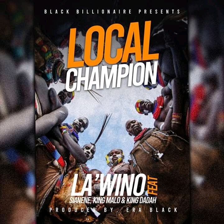 La’wino – “Local Champion” Ft Sianene, King Malo & Dadah