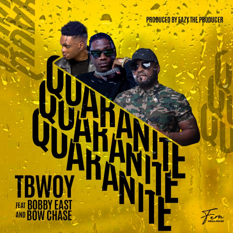 Tbwoy ft Bow Chase & Bobby East- “Quarantine” (Prod. Eazy Tha Producer)