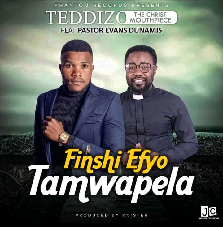 Teddizo Ft Pastor Evans Dunamis- “Fishi Efyo Tamwapela”(Prod. Knister)