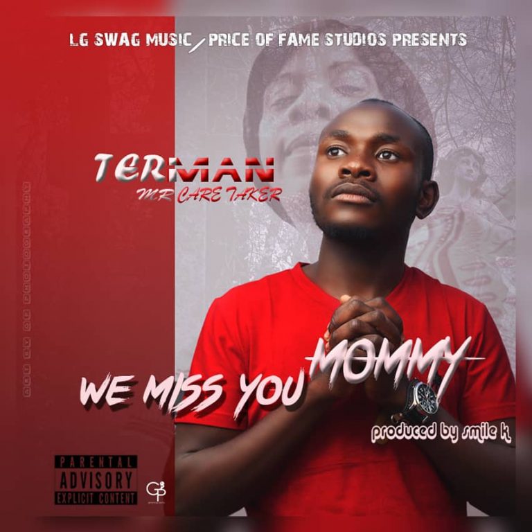 Terman Mr Care Taker- “We Miss you Mommy” (Prod.Smile K)