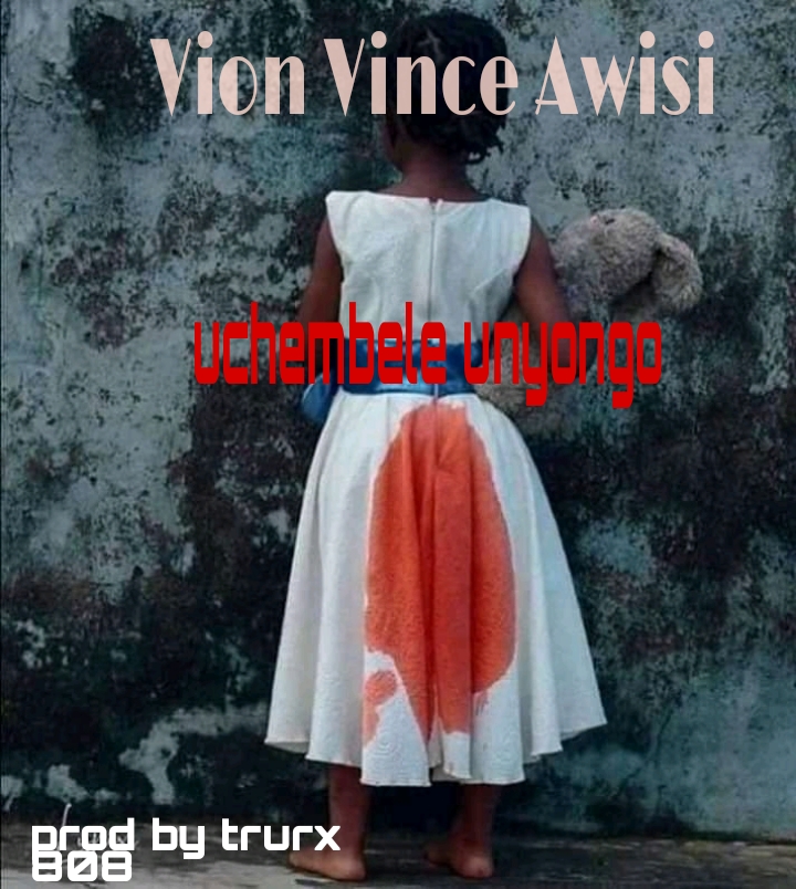 Vion Vince Awisi- “Uchembele Unyongo” (Prod. Trurx 808)