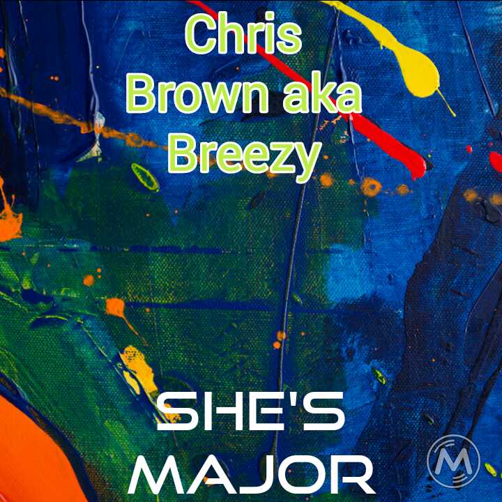 Chris Brown aka Breezy- “She’s Major”