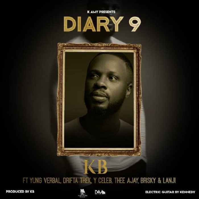 KB -“My Diary 9” Ft. Yung Verbal, Drifta Trek, Y Celeb, Thee Ajay, Brisky & Lanji