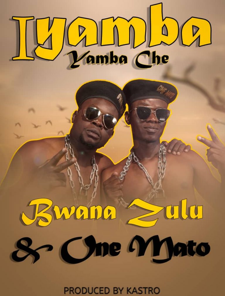 Bwana Zulu Ft. One Mato- “Iyamba Yamba Che” (Prod. Kastro)
