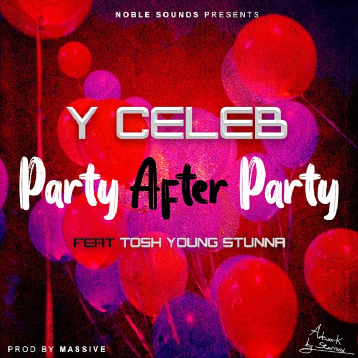 Y Celeb Ft. Tosh Young Stunna- “Party After Party” (Prod. Massive)