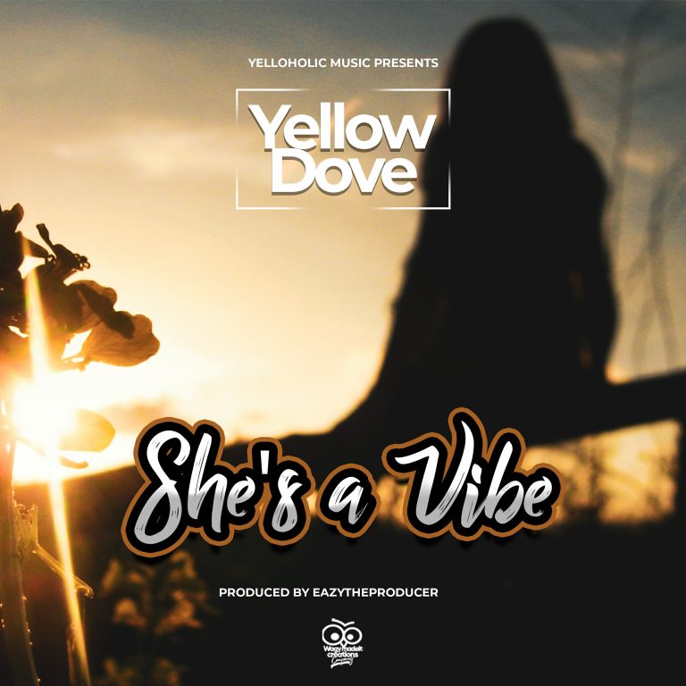 Yellow Dove- “She’s A Vibe” (Prod. Eazy)