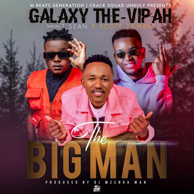 Galaxy The-Vipah -“The Big Man” Ft. T-Sean & Scott Zambia
