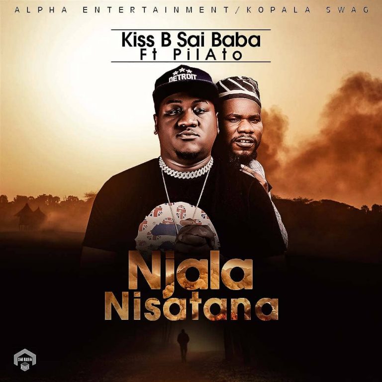Kiss B Sai Baba- “Njala Nisatana” Ft. PilAto