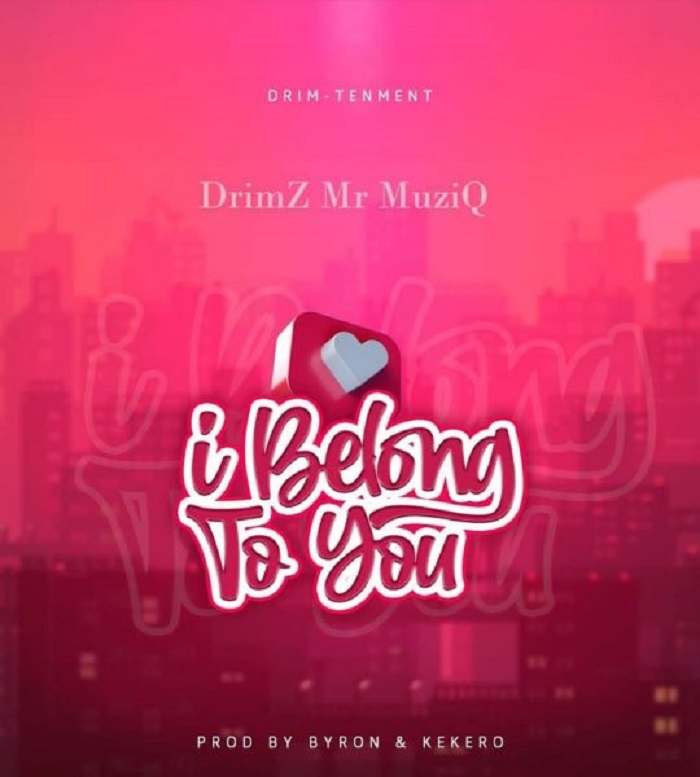 Drimz- “I Belong To You” (Prod. Byron & Kekero)