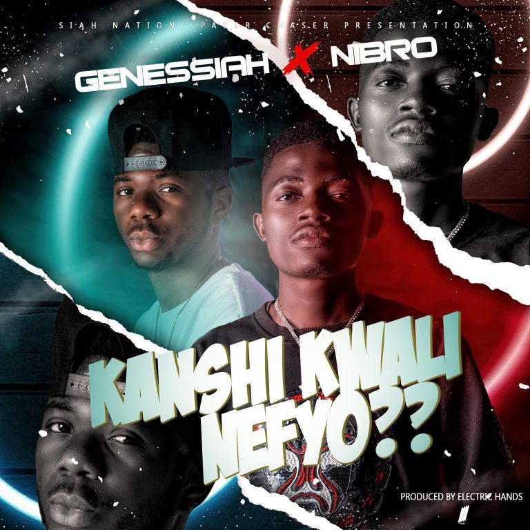 Genessiah x Nibro- “Kanshi Kwali Nefyo” (Prod. Electric Hands)