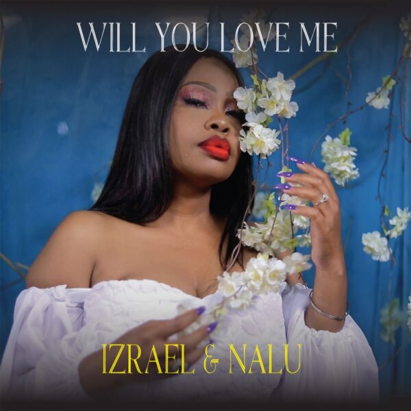 ALBUM: Izrael & Nalu – “Will You Love Me” (Full Album)