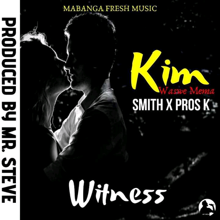 Kim Waswa mema Ft. Pros K & Smith- “Witness” (Prod. Dj Steve & Dj Vyrlo)