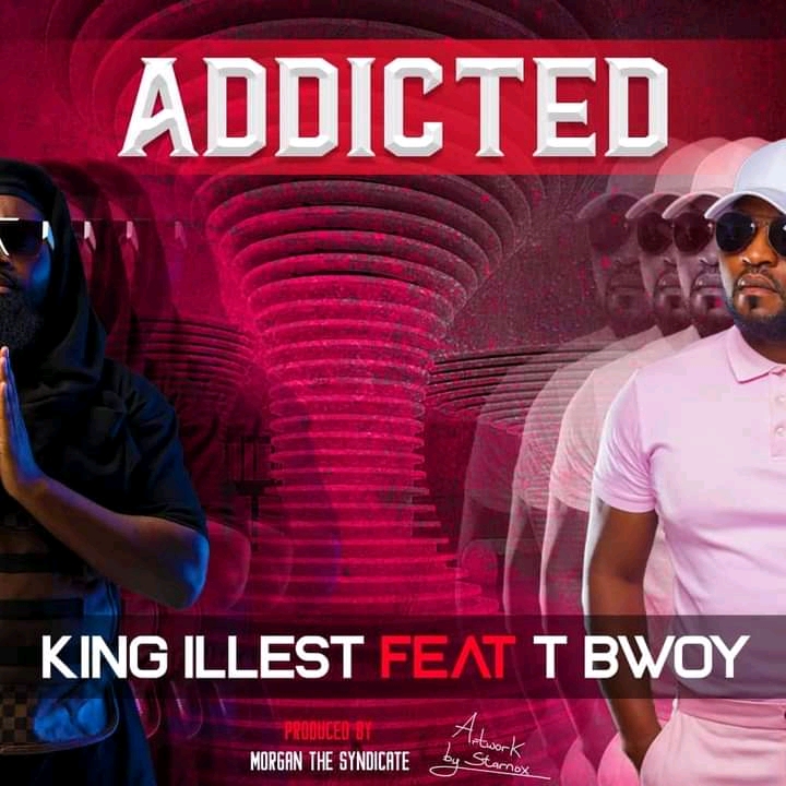 King Illest Ft TBwoy- “Addicted” (Prod. Morgan The Syndicate)