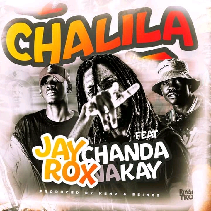 Jay Rox Ft. Chanda Na Kay- “Chalila” (Prod. Kenz & Beingz)