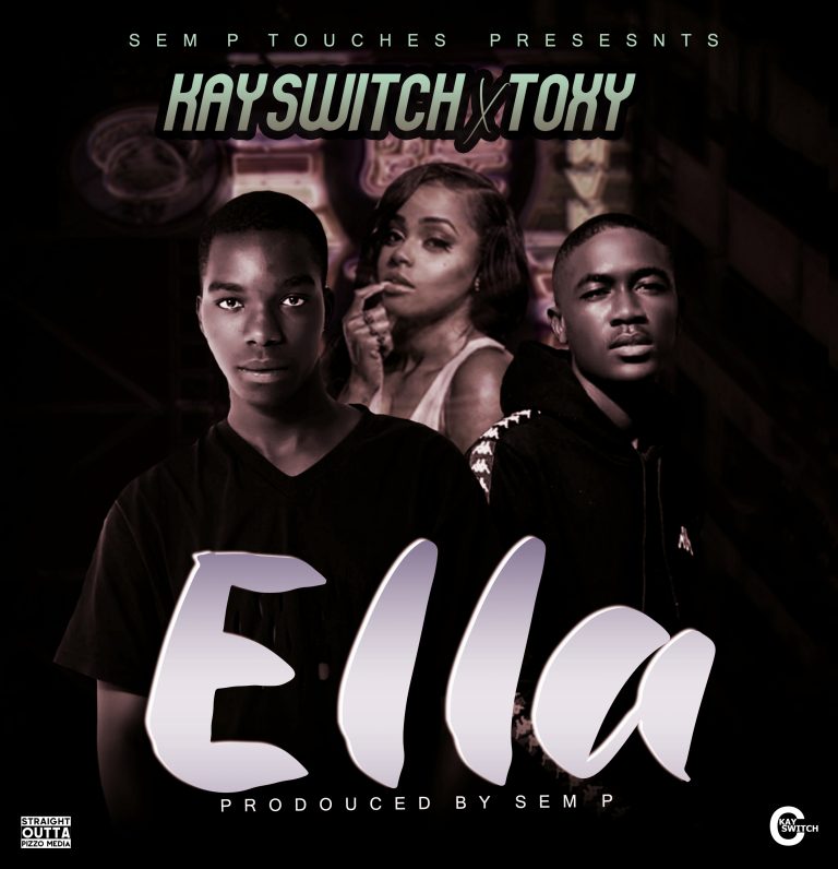 Kay Switch X Toxy – “Ella”(Prod. SEM P)