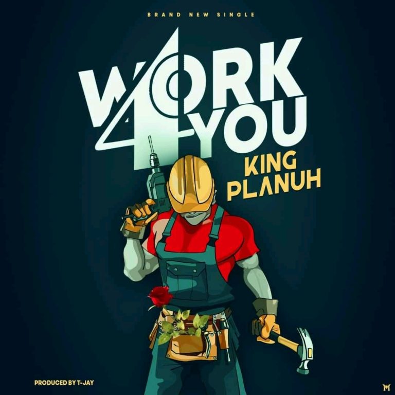 King Planuh- “Work 4 You” (Prod. T-Jay)