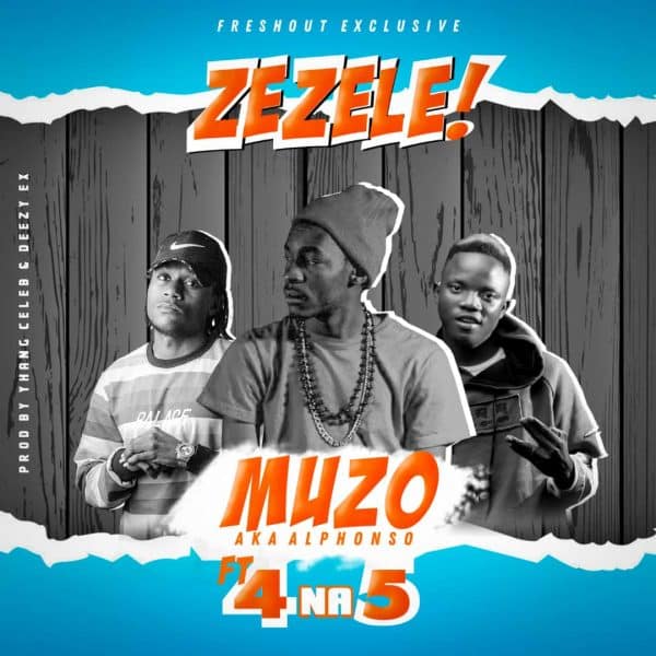 Muzo aka Alphonso ft 4 na 5- “Zezeze” (Prod. Deezy)