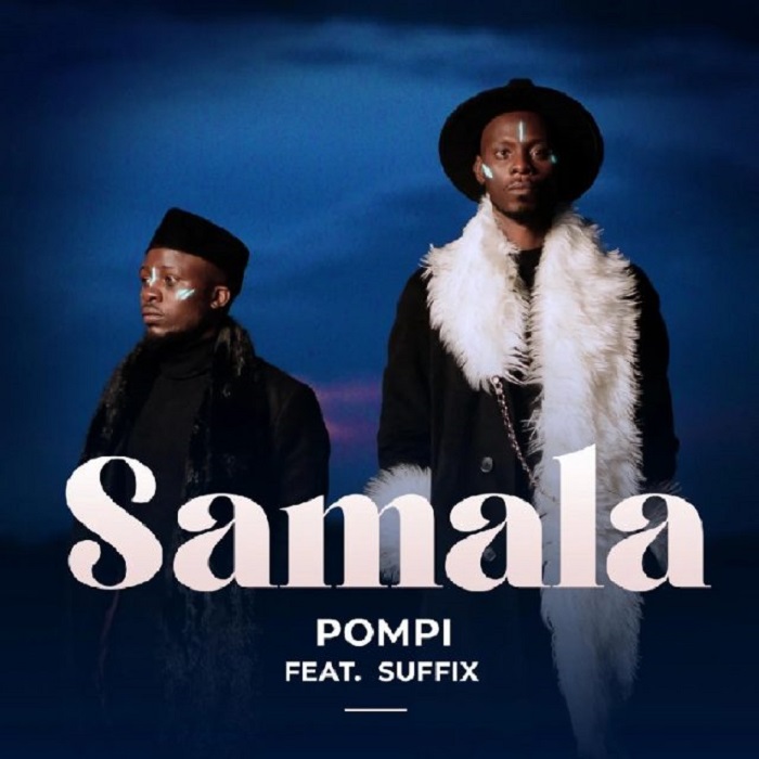 Pompi ft. Suffix – “Samala” (Prod. Church Ulukuta)
