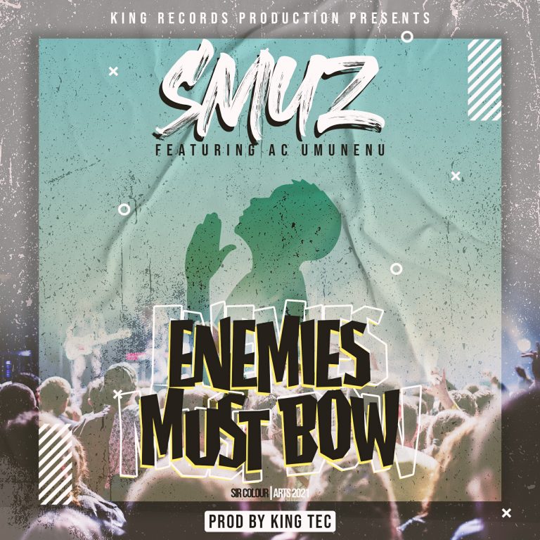 Smuz Ft Ac Umunenu- “Enemies Must Bow” (Prod. King Tech)
