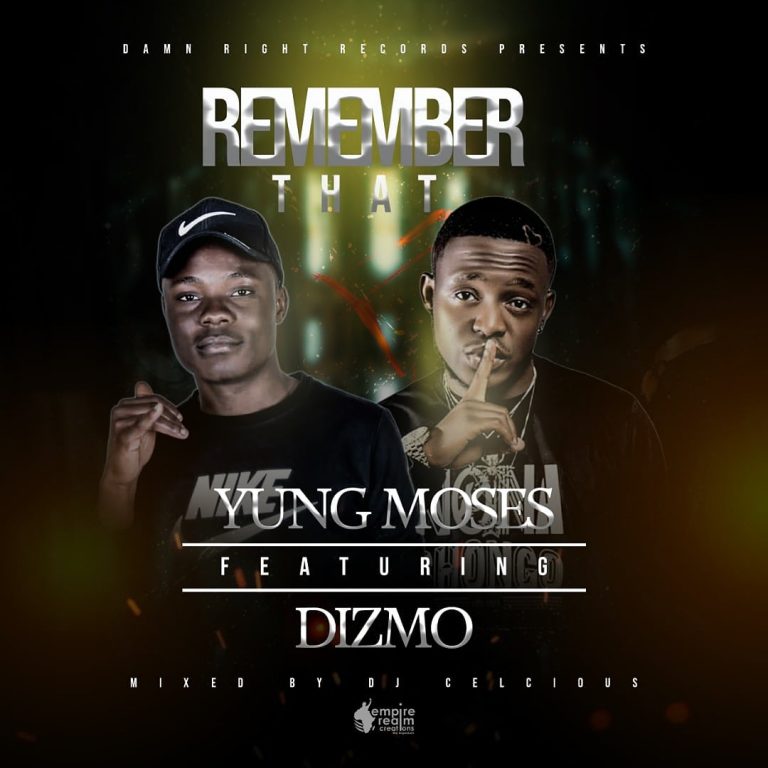 Yung Moses Ft Dizmo-“Remember” (Prod. Celcious)