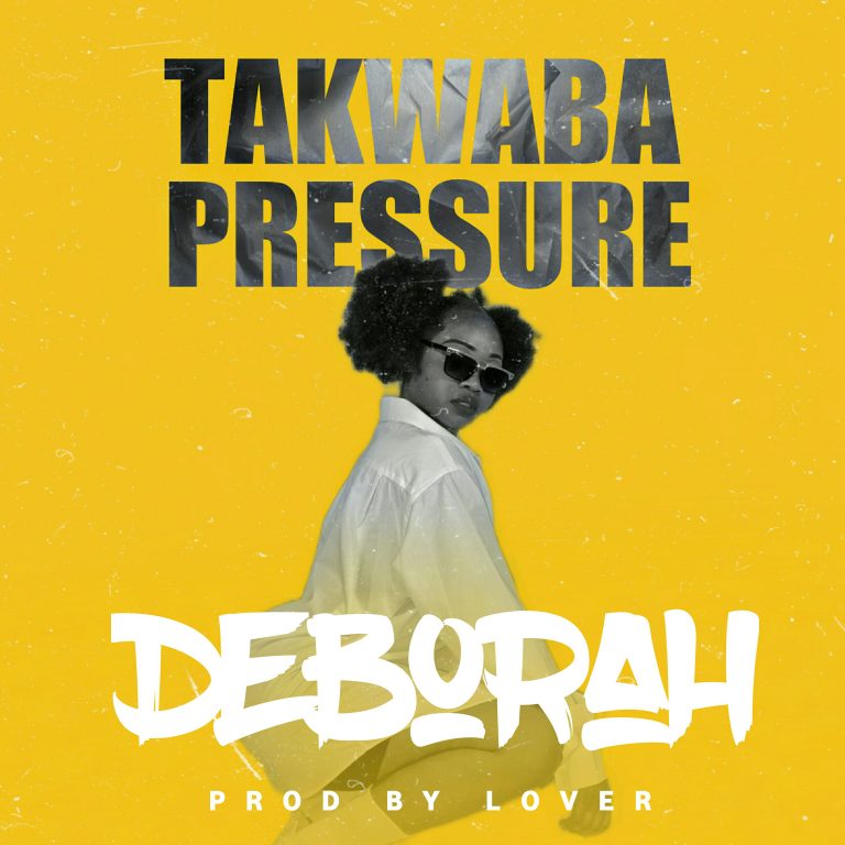 Deborah-“Takwaba Pressure” (Prod. Lover)