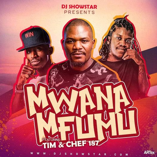 Dj Showstar- “Mwana Mfumu” Ft Chef 187 x Tim