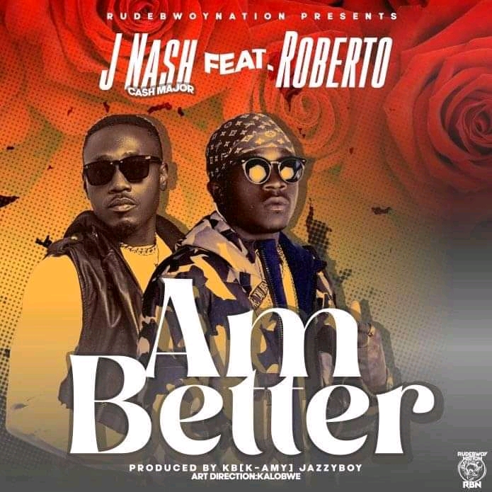 J-Nash Ft Roberto- “Am Better” (Prod. KB & Jazzy Boy)