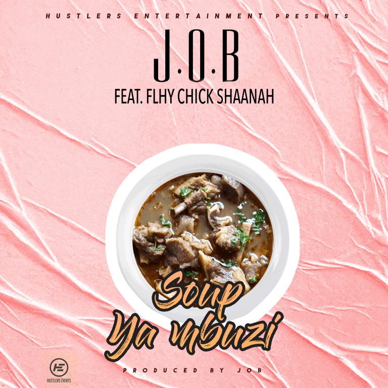 J.O.B Ft Flhy Chick Shannah- “Soup Ya Mbuzi” (Prod. J.O.B)