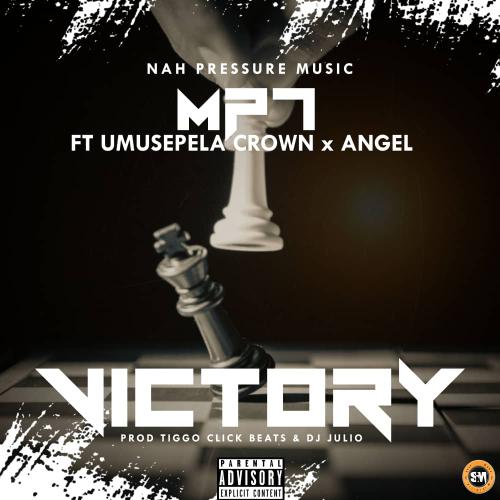 Mp7 Ft Umusepela Crown & Angel – “Victory”(Prod. Dj Tiggoclick & Dj Julio)
