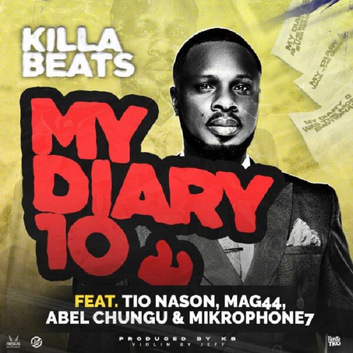Killa Beats–”My Diary 10″ ft Tio Nason, Mag44, Abel Chungu & Mickrophone 7