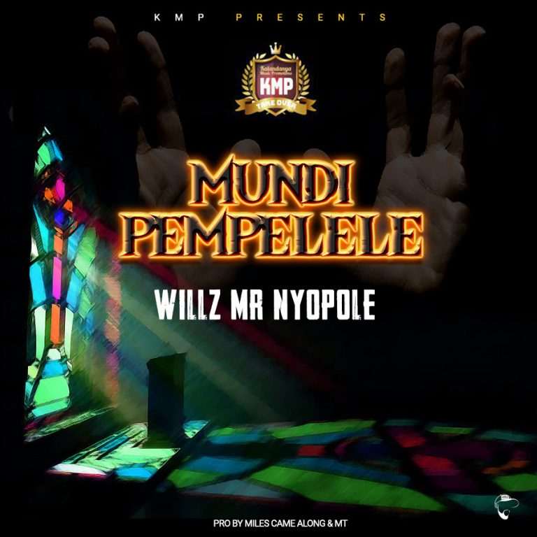 WIllz aka Mr. Nyopole -“Mundi Mpempelele” (Prod. Miles Came Along & MT)