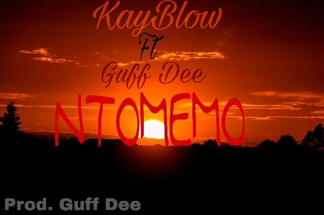 KayBlow99 Ft Guff Dee – “Ntomemo” (Prod. Guff Dee)