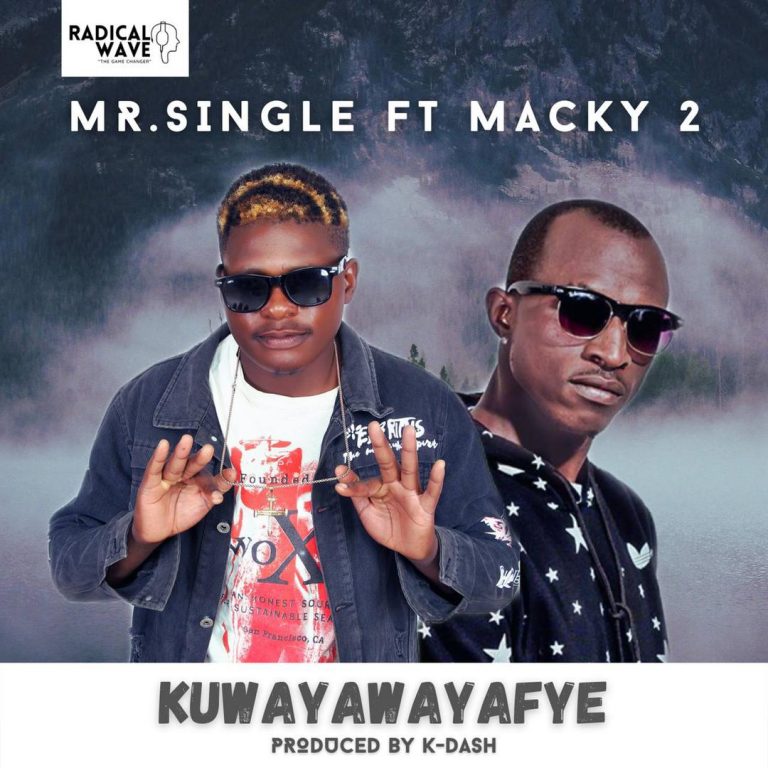 Mr. Single ft Macky 2-“Kuwayawayafye” (Prod. K-Dash)