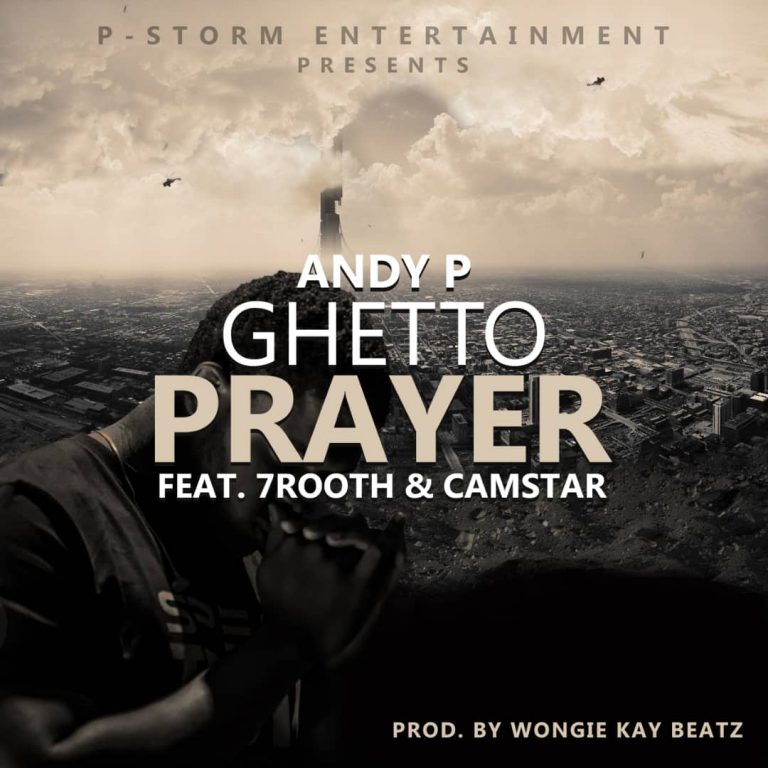 Andy P- “Ghetto Prayer” Ft. 7rooth & Camstar