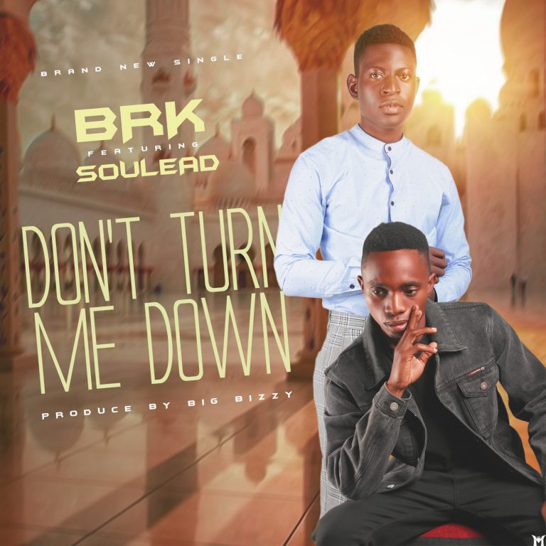 BRK ft Soulead- “Dont Turn Down” (Prod. Big Bizzy)