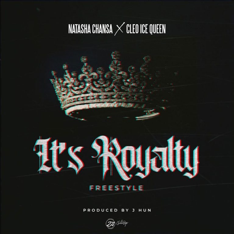 Natasha Chansa Ft. Cleo Ice Queen- “Its Royalty”  (Prod. J-Hun)