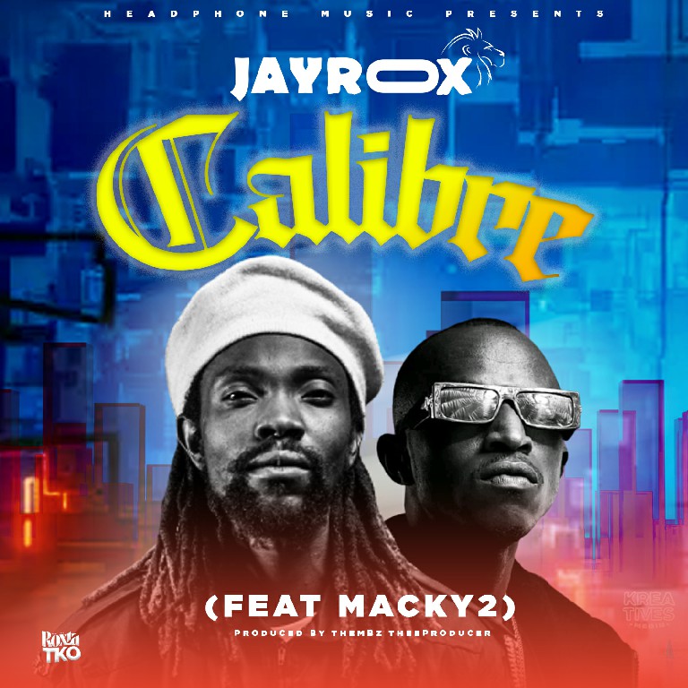 Jay Rox Ft Macky 2- “Caliber” (Prod. Thembz TheeProducer)