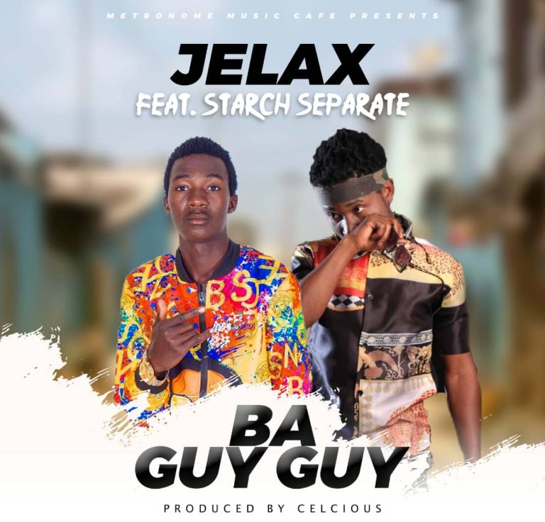 Jelax ft. Starch- Ba Guy Guy (Prod. Celcious)