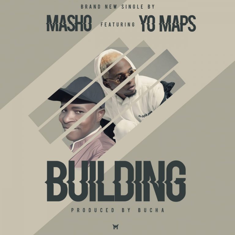 Masho Ft Yo Maps- “Building”(Prod. Bucha)