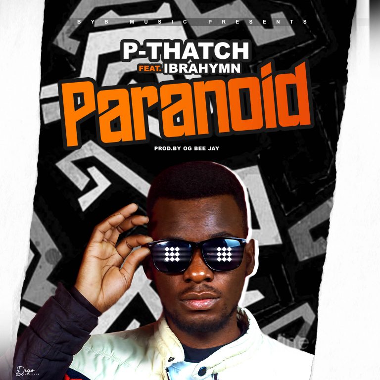 P-Thatch ft Ibrahymn- “Paranoid” (Prod. Og Bee Jay)