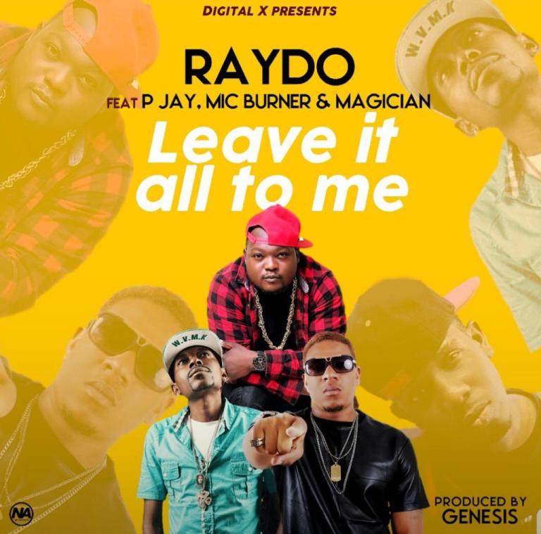 Raydo – “Leave it all to Me” ft P-Jay, Mic Burner & Magician