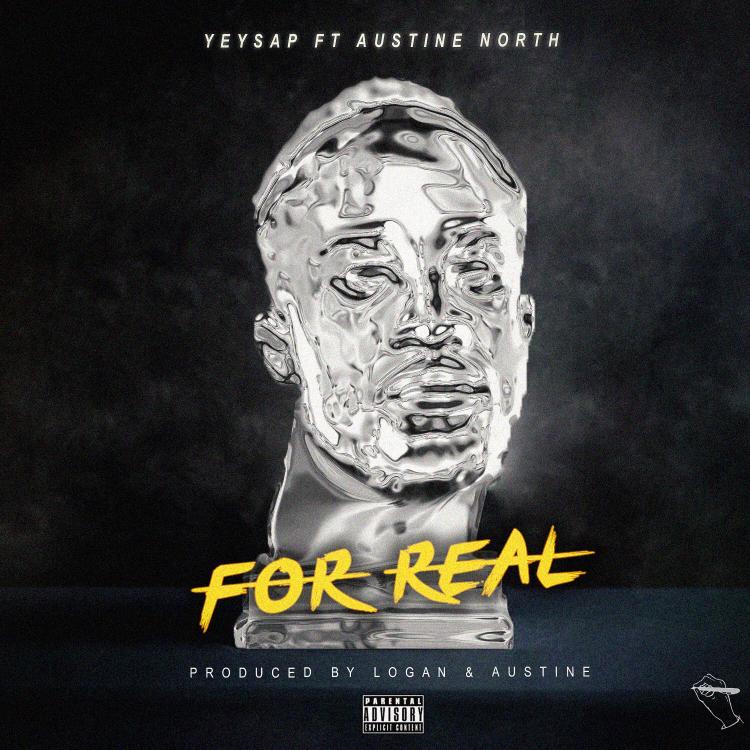 Yeysap ft Austine North- “For Real” (Prod. Logan & Austine)