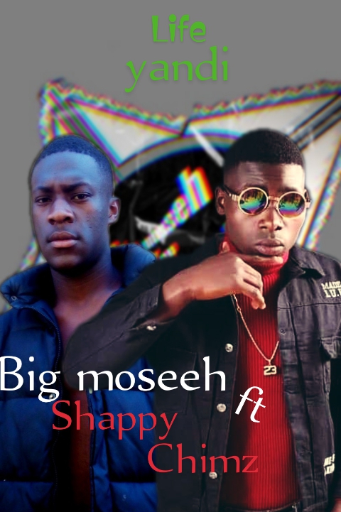 Big Moseeh Ft Shappy Chimzy -“Life Yandi”(Prod. Biesa)